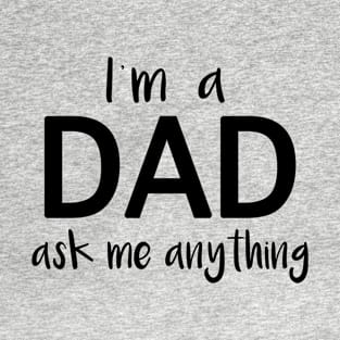 I'm a Dad Ask Me Anything Funny Fathers Day T-Shirt